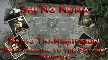 Shi No Numa Radio Transmission - Backtracing to the Future (Black Ops)