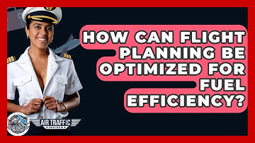 How Can Flight Planning Be Optimized For Fuel Efficiency? - Air Traffic Insider