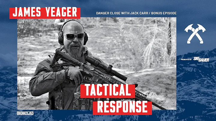 James Yeager: Tactical Response - Danger Close with Jack Carr