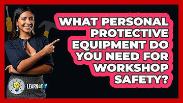 What Personal Protective Equipment Do You Need For Workshop Safety? - LearnToDIY360.com