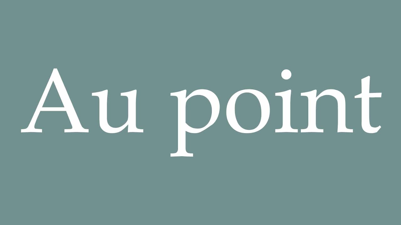 How to Pronounce ''Au point'' (On point) Correctly in French - YouTube