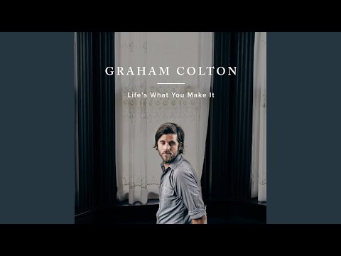 Life's What You Make It - Graham Colton