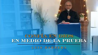 CONFÍA EN DIOS EN MEDIO DE LA PRUEBA | LUIS BARRERA