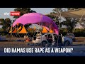 Did Hamas fighters use sexual violence as a weapon? | Israel-Hamas war