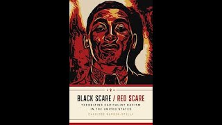 Dr. Charisse Burden-Stelly - Black Scare/Red Scare Theorizing Capitalist Racism in the United States