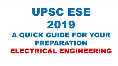 UPSC ESE/IES 2019 A Quike guide about Selection syllabus and Exam pattern for Electrical Engineering