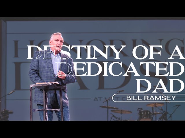 Destiny of A Dedicated Dad | Bill Ramsey | June 18, 2023 | Sermon Only