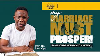 MY MARRIAGE & RELATIONSHIP MUST PROSPER! 🔥 | Prophetic Prayer Hour with Rev. Sam Oye