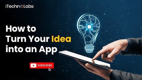 How to Turn Your Idea into an App ( A Beginner Guide 2025) - iTechnolabs