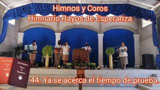 Video thumbnail of "No. 44 Ya se acerca el tiempo de prueba. Himnario Rayos de Esperanza."