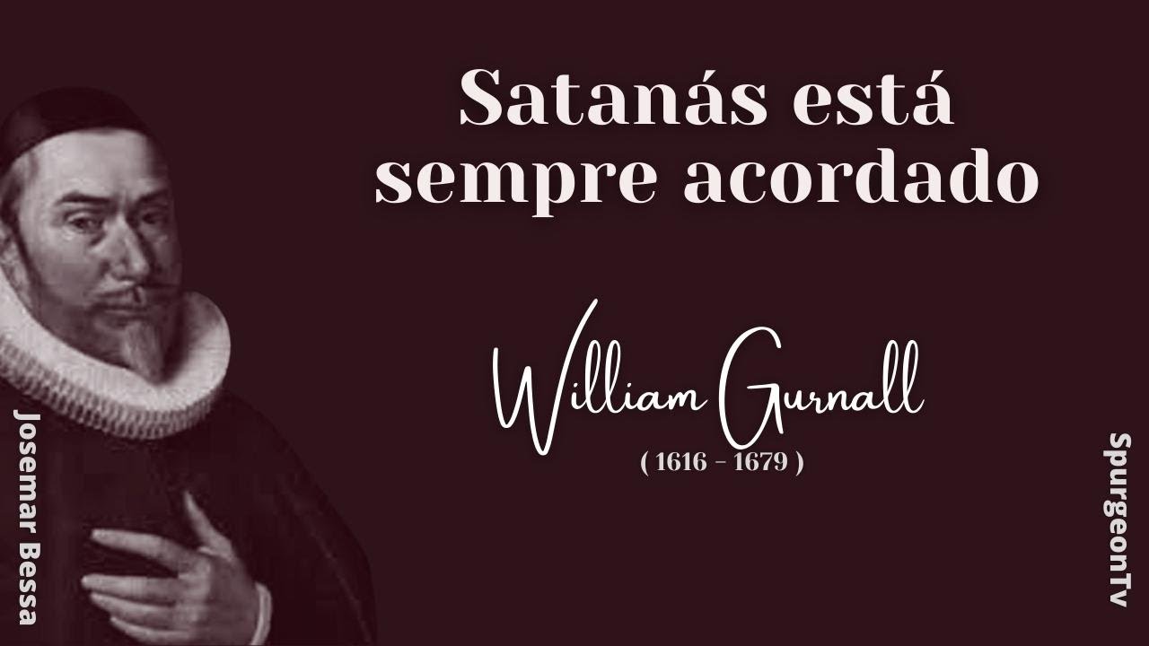 Satanás está sempre acordado |  Willian Gurnall ( 1616 - 1679 )