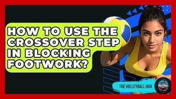 How To Use The Crossover Step In Blocking Footwork? - The Volleyball Hub