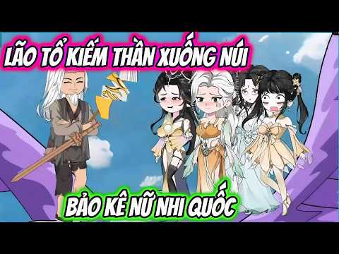 Lão Tổ Kiếm Thần Xuống Núi Bảo Kê Nữ Nhi Quốc | Hóa Truyện Tranh
