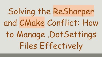 Solving the ReSharper and CMake Conflict: How to Manage .DotSettings Files Effectively
