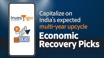How InvesTiger’s Economic Recovery Portfolio aims to leverage India’s expected multi-year upcycle.