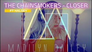 Madilyn Bailey - The Chainsmokers - Closer ft. Halsey [Lyrics] Showroom Partners Ent@MadilynBailey
