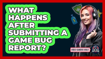 What Happens After Submitting A Game Bug Report?