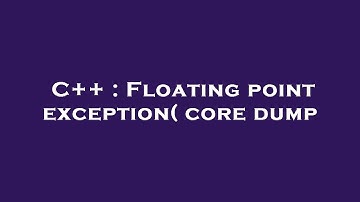 C++ : Floating point exception( core dump