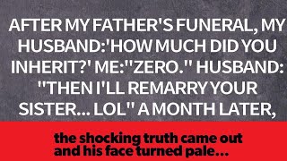 After my father's funeral, I found out I had no inheritance, and my husband wedded my sister.