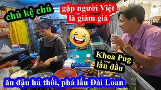 Đậu hủ thối, phá lấu Đài loan - Cô dâu Việt gặp Khoa Pug giảm giá bất chấp chủ sau lưng và cái kết