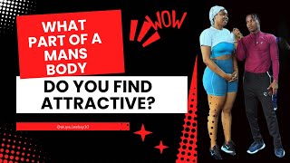 What part of a man’s body do you find attractive??