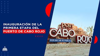 Inauguración de la Primera Etapa del Puerto de Cabo Rojo y llegada del Primer Crucero.