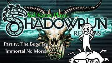 The Bugs are Immortal No More! (Shadowrun Returns, Part 17)
