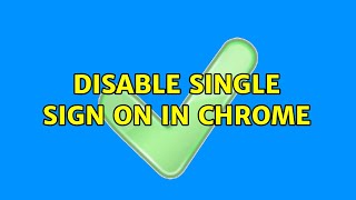 Disable Single Sign on in Chrome