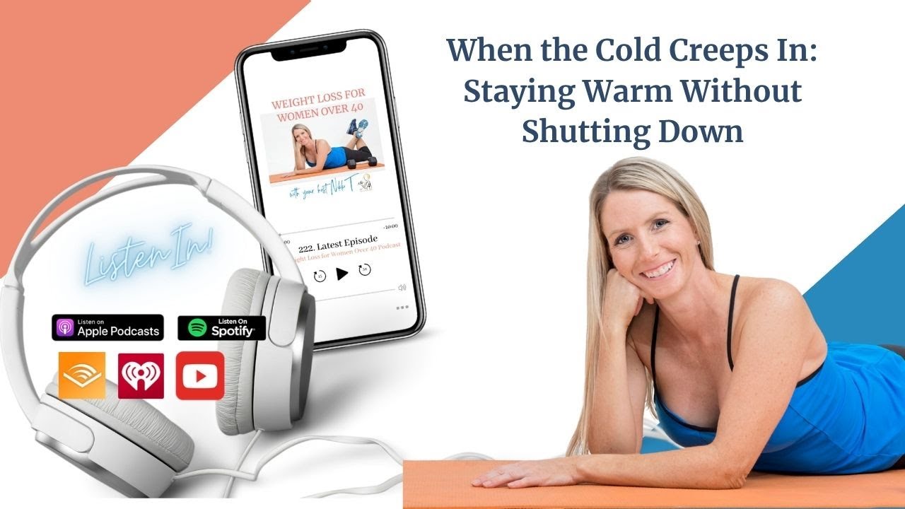 When the Cold Creeps In - Staying Warm Without Shutting Down - Weight Loss For Women Over 40