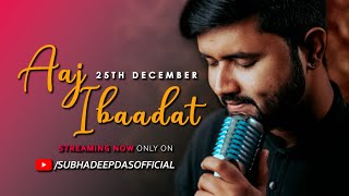 Video thumbnail of "||Aaj Ibaddat😍😍||Subhadeep Das || Indian idol ||Christmas Special Cover Song"