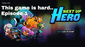 Is this game hard, or am I bad? Answer Yes | Next Up Hero, episode 1