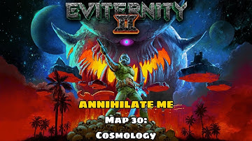 Eviternity II: ANNIHILATE ME Edition - Map 30: Cosmology