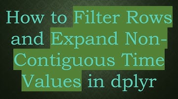 How to Filter Rows and Expand Non-Contiguous Time Values in dplyr