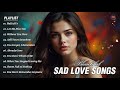 Beautiful Sad love Songs | Sad Love Melodies-Easy Listening | Perfect Playlist🌻