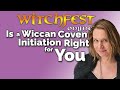 Witchfest Online - Christina Oakley-Harrington - Is a Wiccan Coven Initiation Right for You