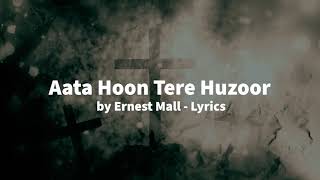 Aata Hoon Tere Huzoor Lyrics || ERNEST MALL || Christian Songs Lyrics Resimi