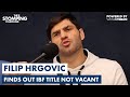 Filip hrgovic argues with reporter  blasts daniel dubois finding out ibf title not on the line