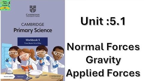 Cambridge science grade 5|Forces and magnetism| Gravity,normal forces and applied forces| unit: 5.1|
