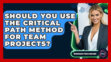 Should You Use The Critical Path Method For Team Projects? - Emerging Tech Insider