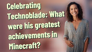 Celebrating Technoblade: What were his greatest achievements in Minecraft