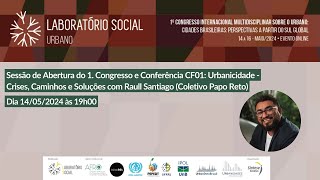 Sessão de Abertura do 1° Congresso e Conferência CF01: Urbanicidade - Crises, Caminhos e Soluções