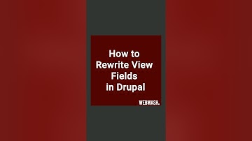 How to Rewrite View Fields in Drupal