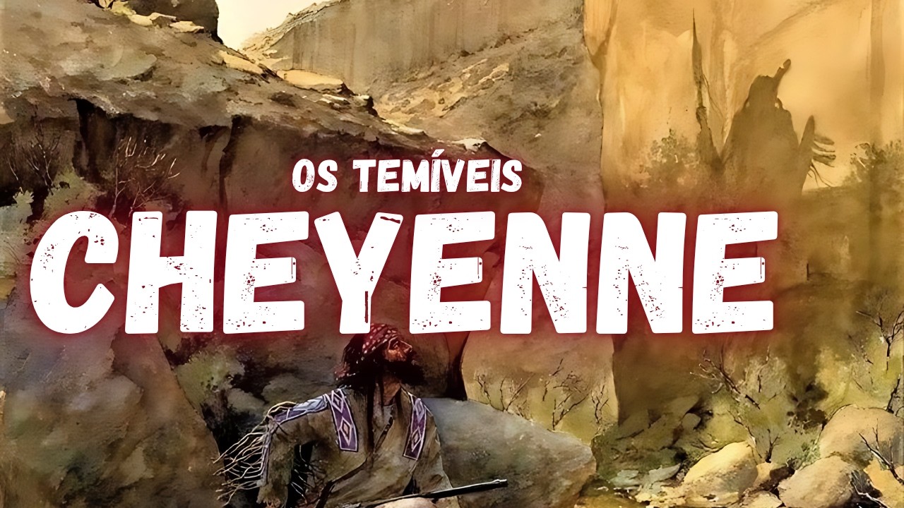 Os Cheyenne – Os poderosos guerreiros da America do Norte