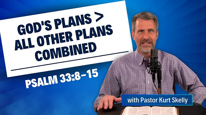 God's Plans  All Other Plans Combined | Psalm 33:8-15 | Pastor Skelly