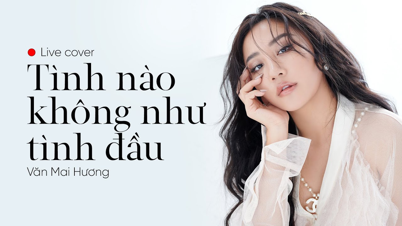 VĂN MAI HƯƠNG - TÌNH NÀO KHÔNG NHƯ TÌNH ĐẦU | LIVE COVER