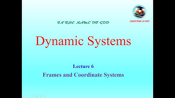 Dynamic Systems: Lecture 6 / Frames and Coordinate Systems (جلسه ششم - سیستمهای دینامیکی).