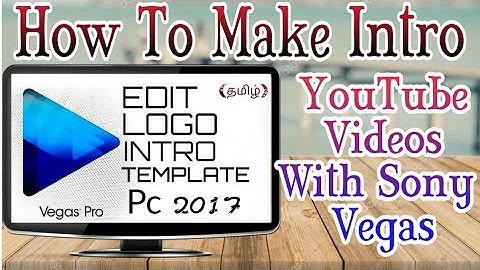 How To Make An Intro For YouTube Videos With Sony Vegas 2017 Intro Tutorial தமிழ்|சிறந்த இன்றோ