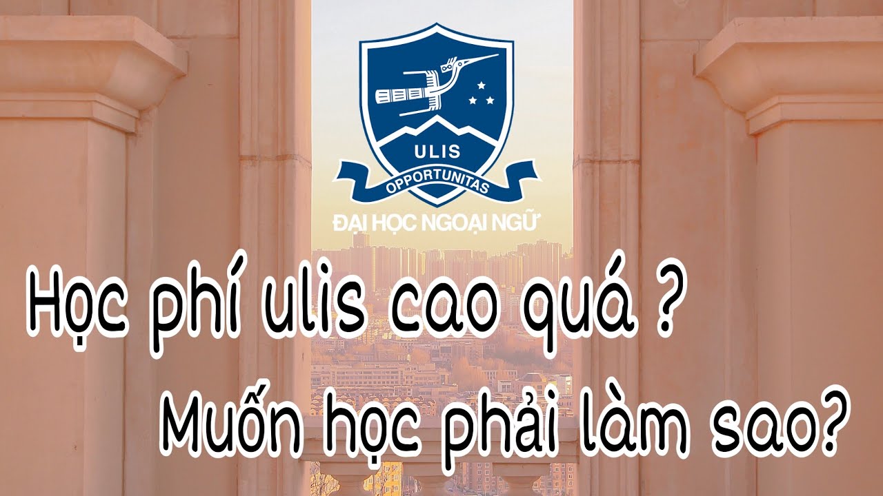 Học phí đại học ngoại ngữ hà nội | [ NANA#42: LÀM CÁCH NÀO ĐỂ TRANG TRẢI HỌC PHÍ KHI MUỐN HỌC ULIS ? ]