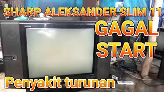 Sharp aleksander slim 11 gagal start-sharp slim susah start-servis tv tabung