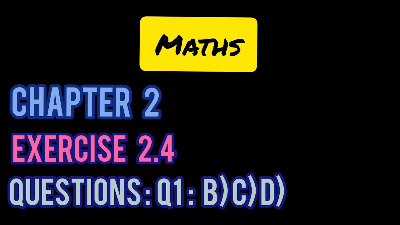 Maths | Grade 9 | Chapter 2 | Exercise 2.4 | Question Q1 B) C) D) - YouTube